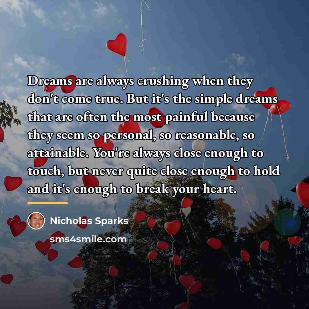 “Dreams are always crushing when they don't come true. But…” quote by Nicholas Sparks