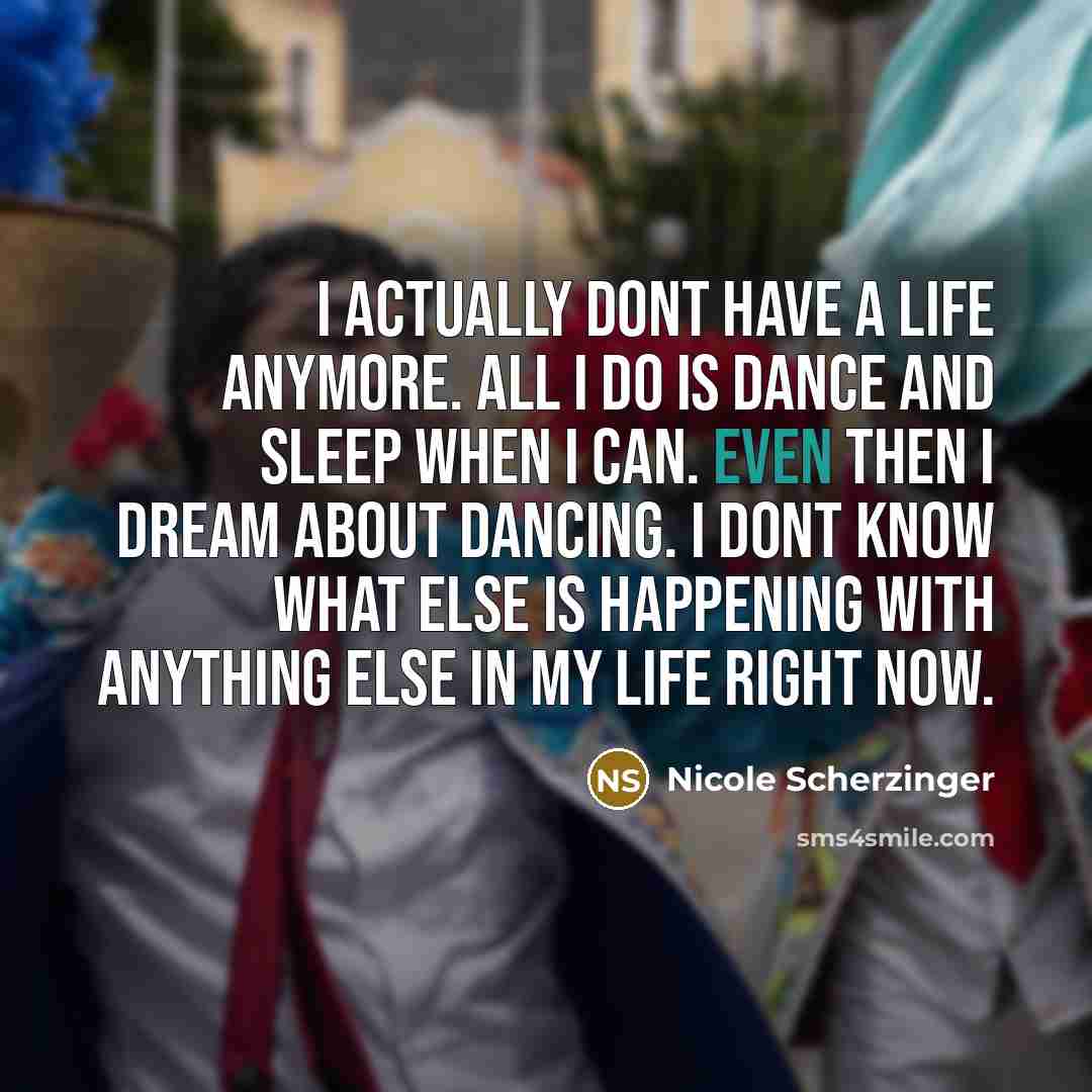 “I actually dont have a life anymore. All I do…” quote by Nicole Scherzinger