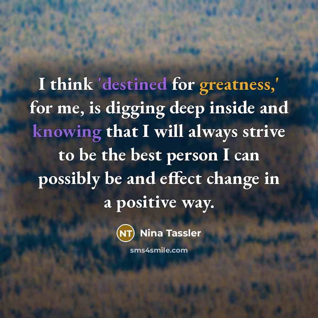 “I think 'destined for greatness,' for me, is digging deep…” quote by Nina Tassler