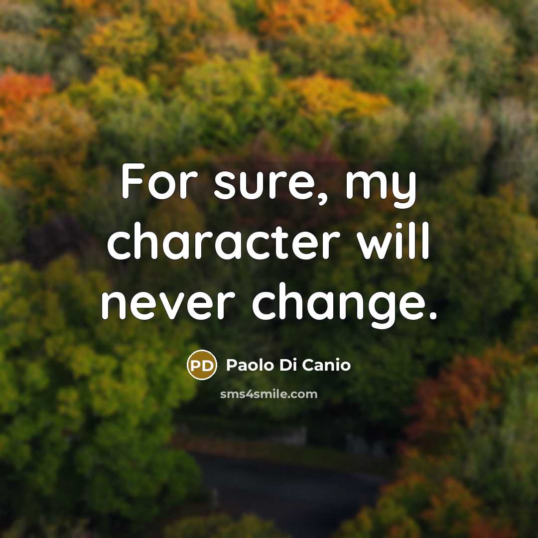 “For sure, my character will never change.…” quote by Paolo di Canio