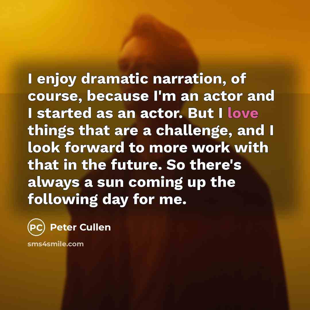 “I enjoy dramatic narration, of course, because I'm an actor…” quote by Peter Cullen