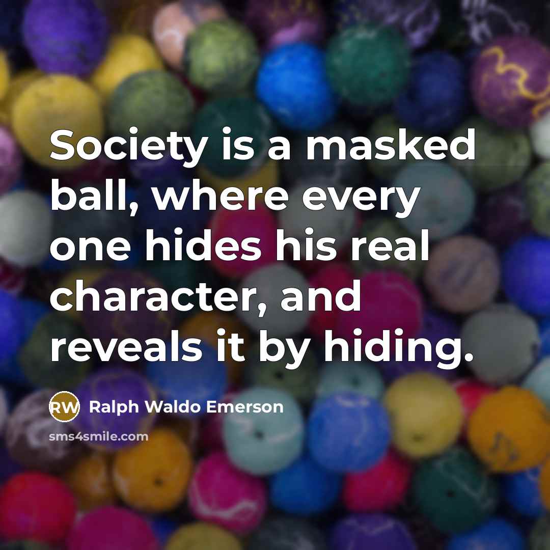 “Society is a masked ball, where every one hides his…” quote by Ralph Waldo Emerson