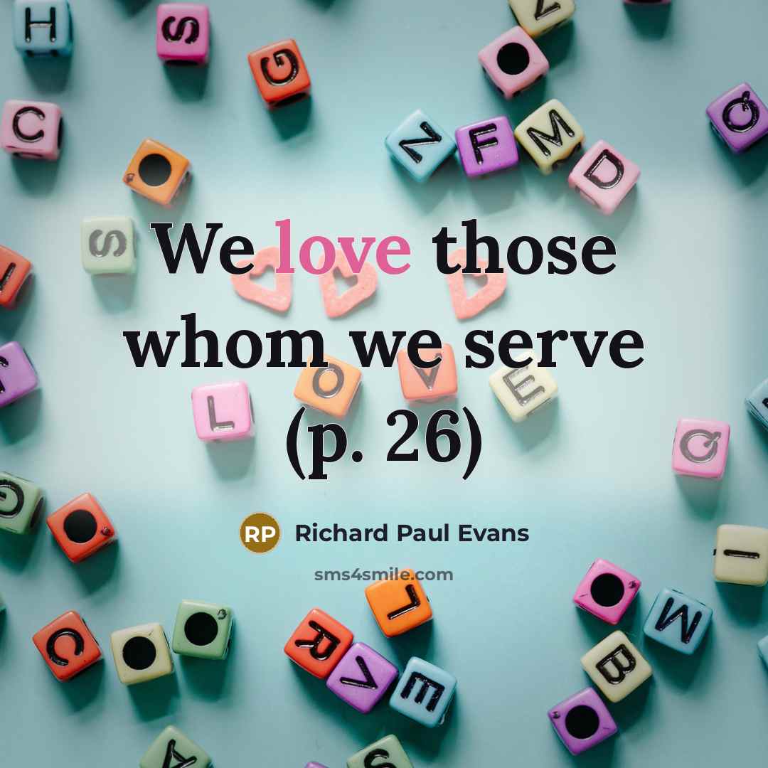“We love those whom we serve (p. 26)…” quote by Richard Paul Evans