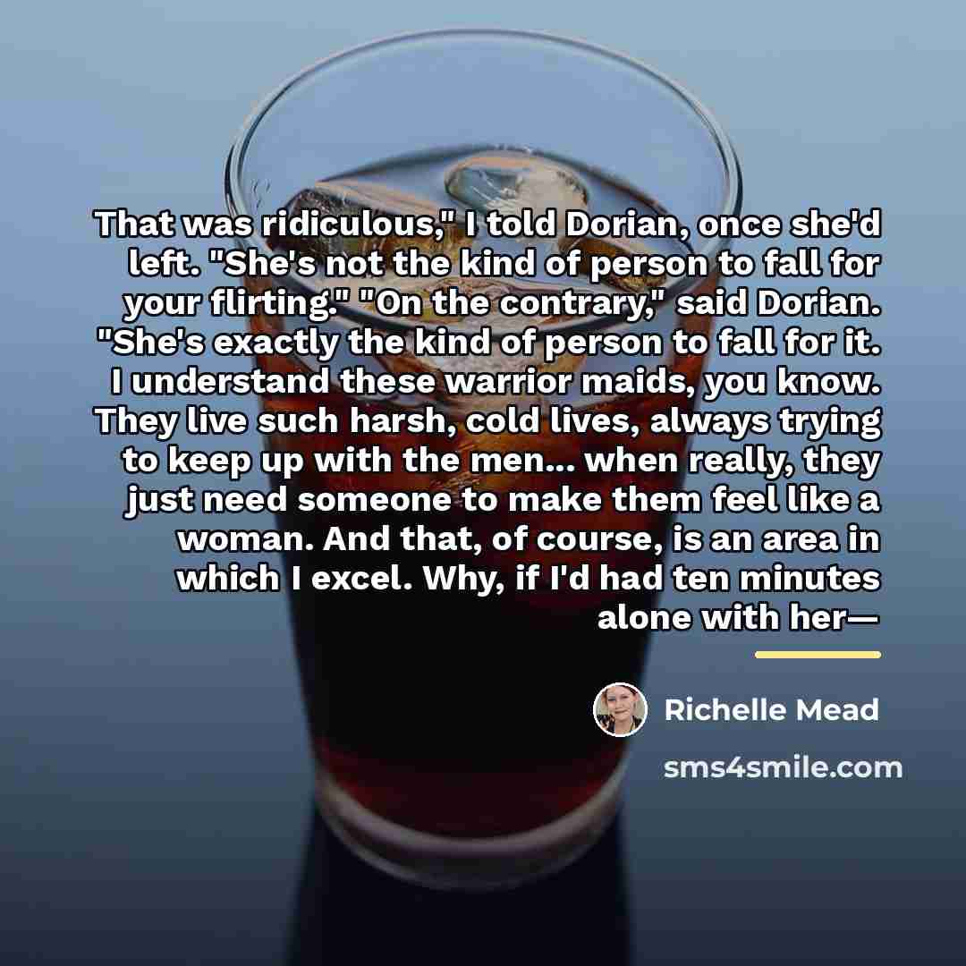 “That was ridiculous," I told Dorian, once she'd left. "She's…” quote by Richelle Mead