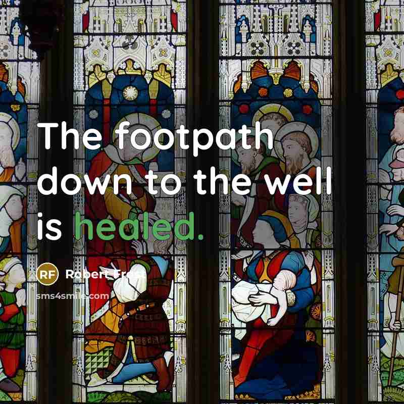 “The footpath down to the well is healed.” quote by Robert Frost