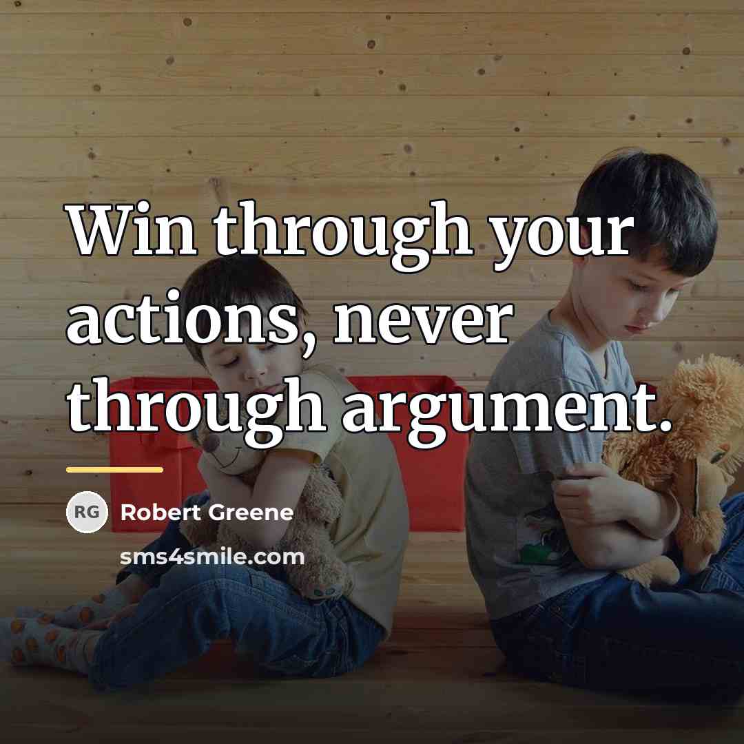 “Win through your actions, never through argument.…” quote by Robert Greene