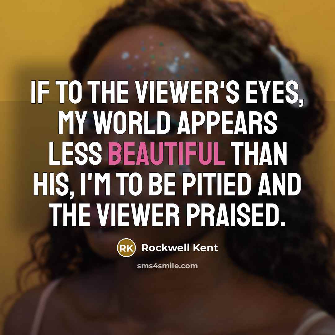 “If to the viewer's eyes, my world appears less beautiful…” quote by Rockwell Kent