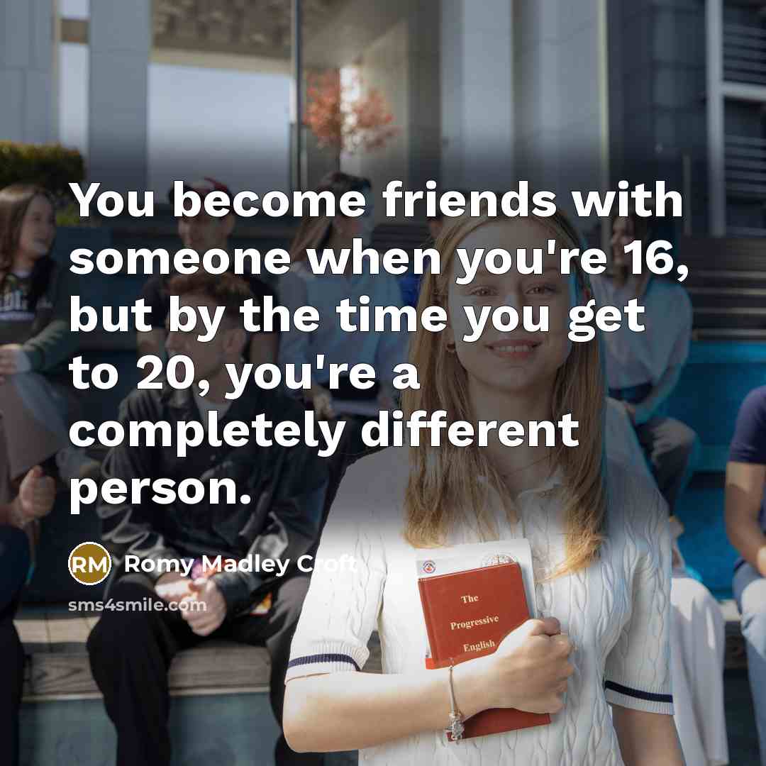 “You become friends with someone when you're 16, but by…” quote by Romy Madley Croft