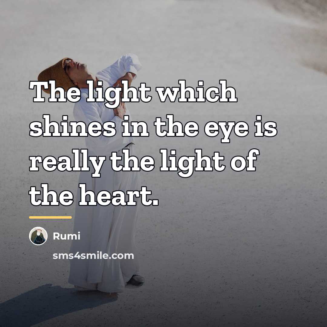 “The light which shines in the eye is really the…” quote by Rumi