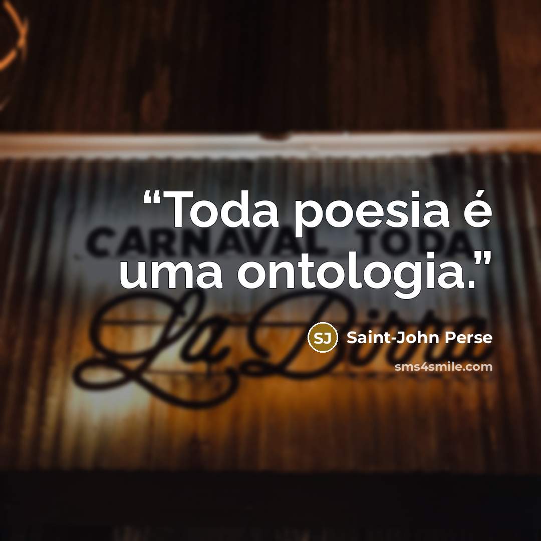 “Toda poesia é uma ontologia.” quote by Saint-John Perse