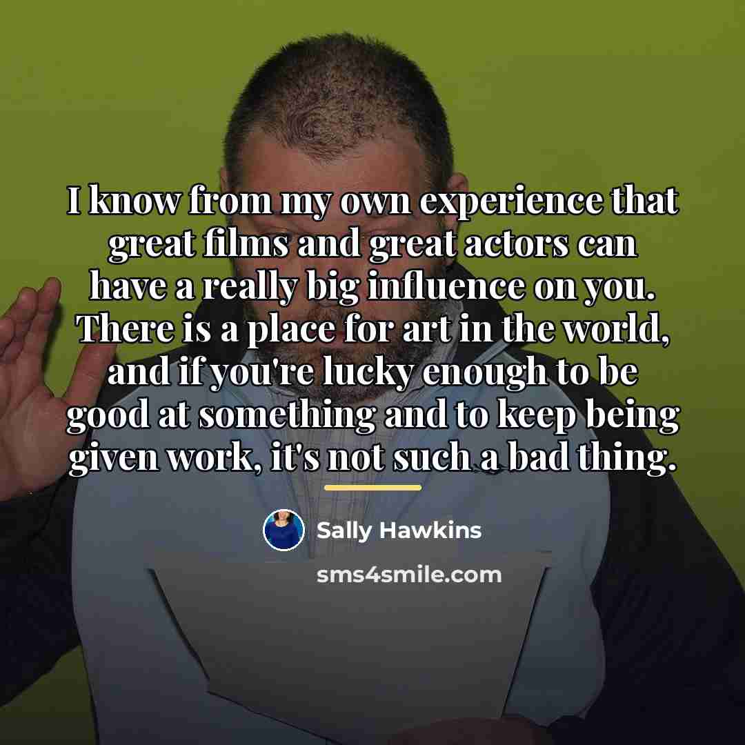 “I know from my own experience that great films and…” quote by Sally Hawkins