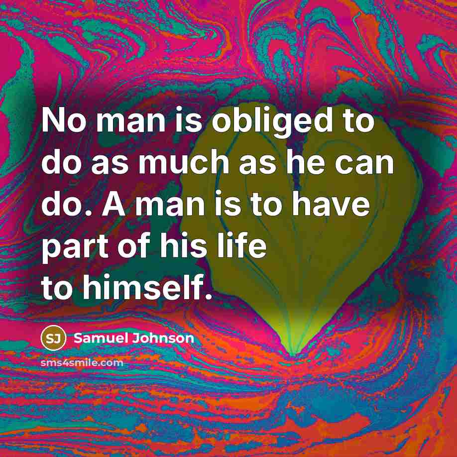 “No man is obliged to do as much as he…” quote by Samuel Johnson