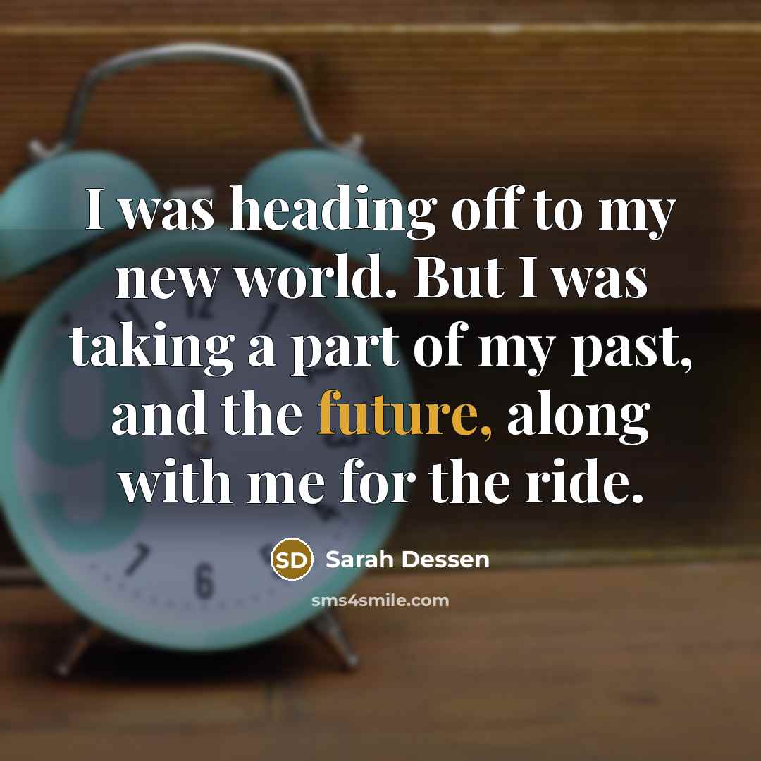 “I was heading off to my new world. But I…” quote by Sarah Dessen