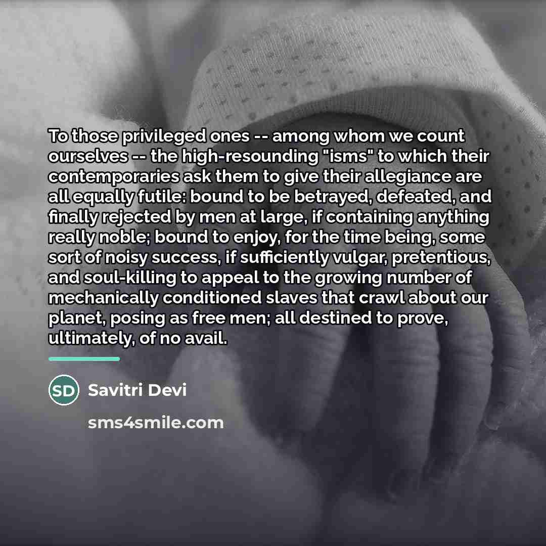 “To those privileged ones -- among whom we count ourselves…” quote by Savitri Devi