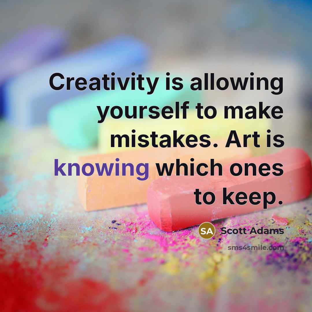 “Creativity is allowing yourself to make mistakes. Art is knowing…” quote by Scott Adams