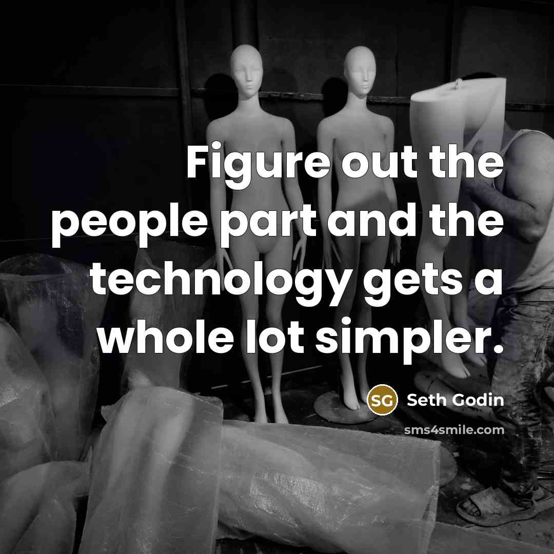 “Figure out the people part and the technology gets a…” quote by Seth Godin