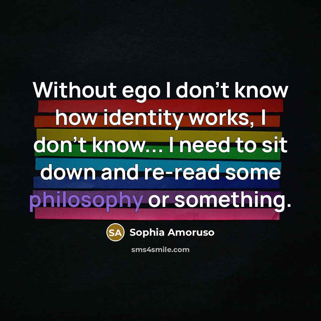 “Without ego I don't know how identity works, I don't…” quote by Sophia Amoruso