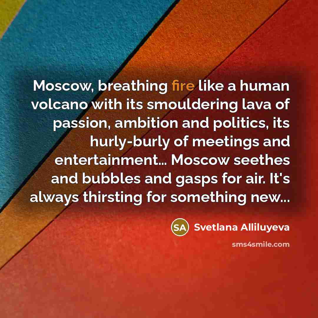 “Moscow, breathing fire like a human volcano with its smouldering…” quote by Svetlana Alliluyeva
