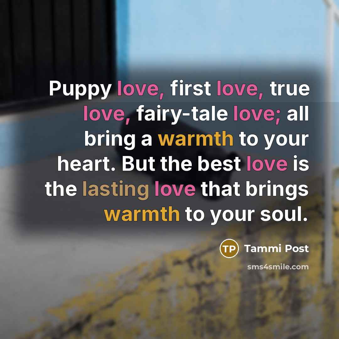 “Puppy love, first love, true love, fairy-tale love; all bring…” quote by Tammi Post