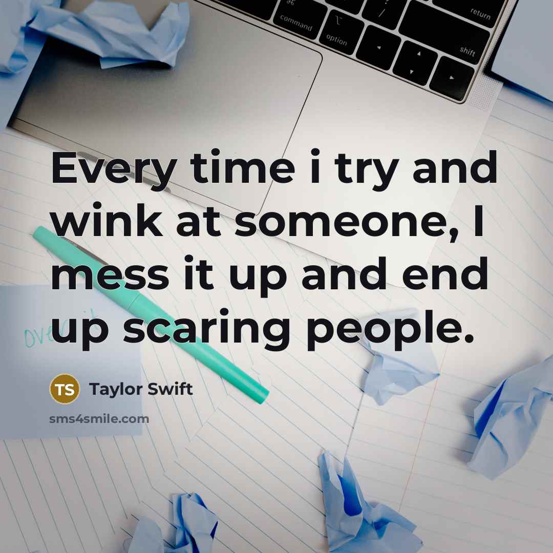 “Every time i try and wink at someone, I mess…” quote by Taylor Swift