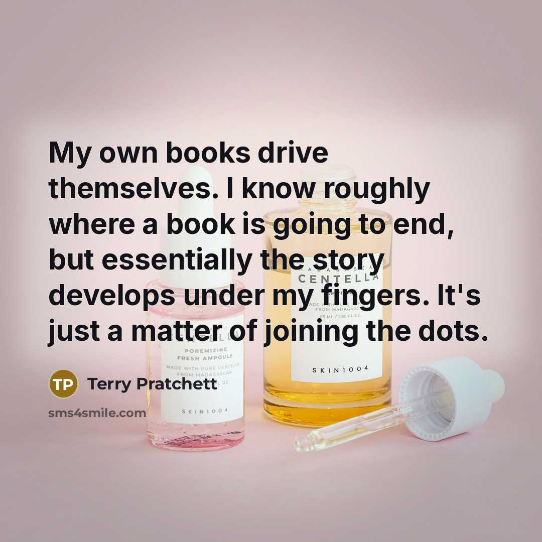 “My own books drive themselves. I know roughly where a…” quote by Terry Pratchett