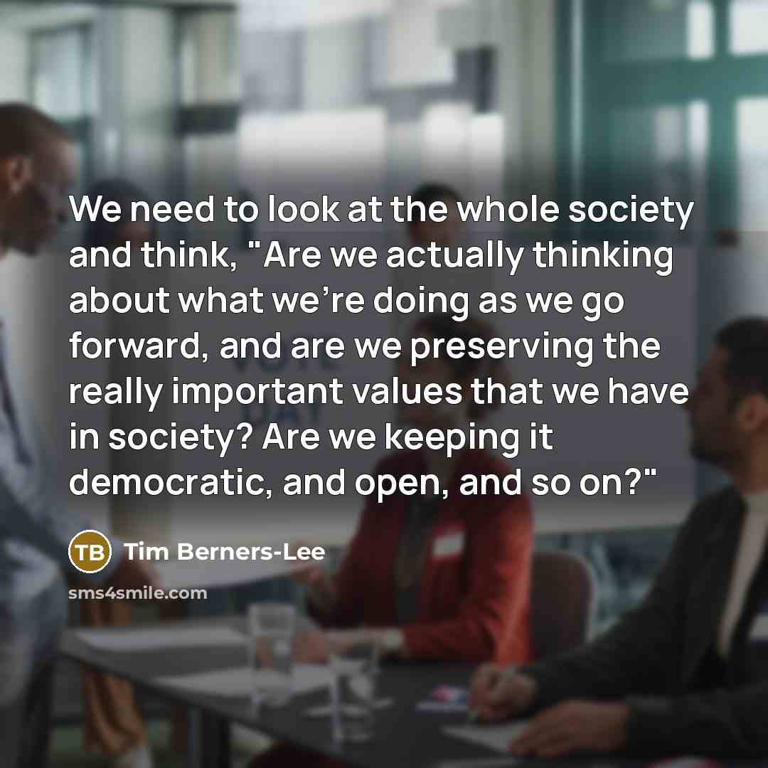 “We need to look at the whole society and think,…” quote by Tim Berners-Lee