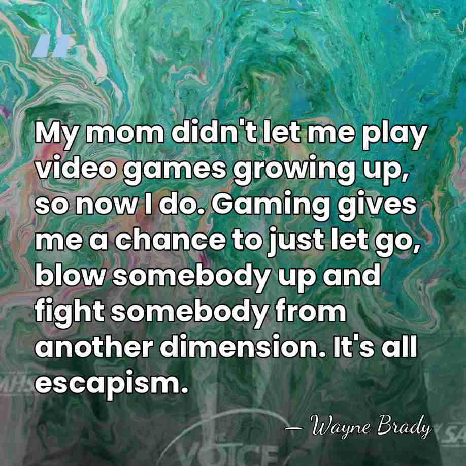 My mom didn't let me play video games growing up, so now&hellip; - Wayne Brady