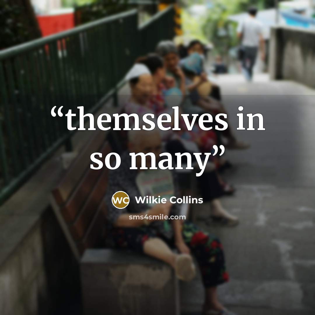 “themselves in so many” quote by Wilkie Collins