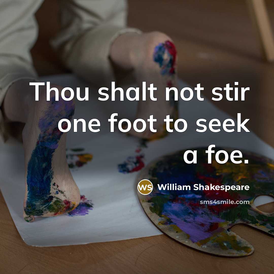 “Thou shalt not stir one foot to seek a foe.…” quote by William Shakespeare