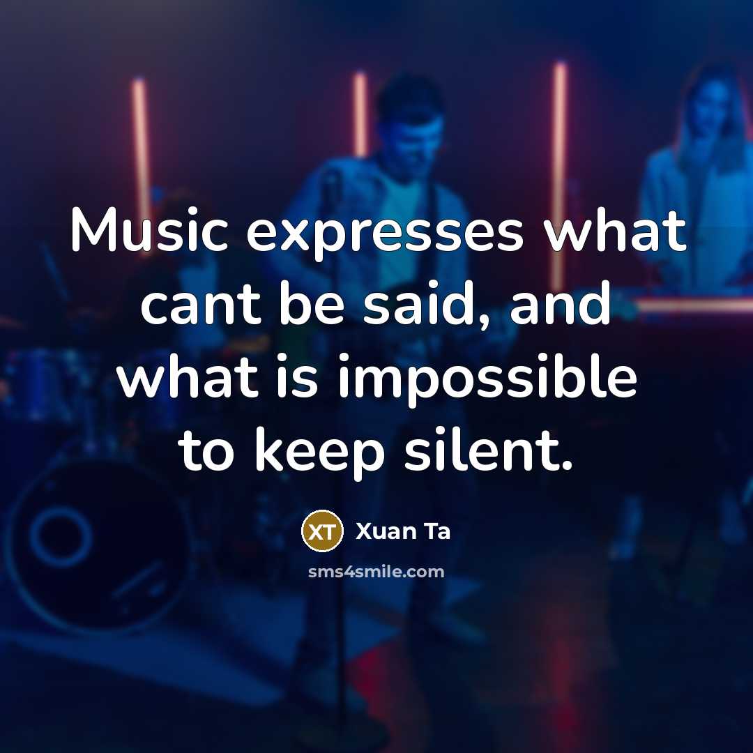 “Music expresses what cant be said, and what is impossible…” quote by Xuan Ta