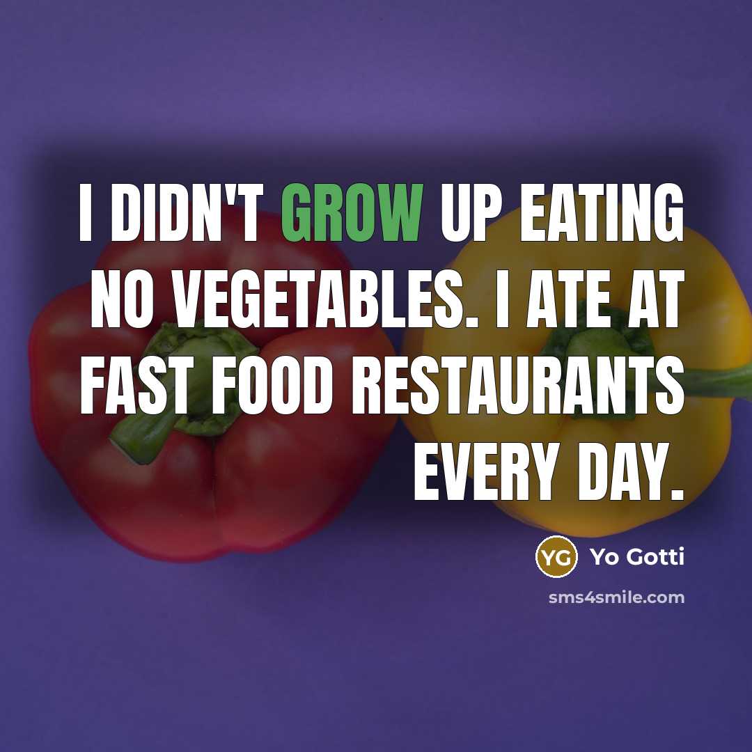 “I didn't grow up eating no vegetables. I ate at…” quote by Yo Gotti