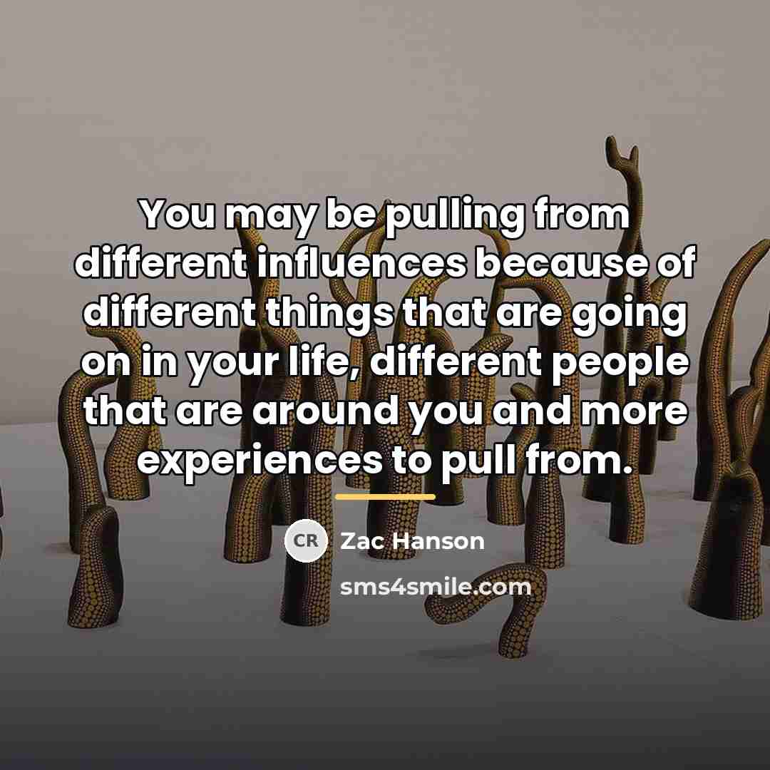 “You may be pulling from different influences because of different…” quote by Zac Hanson