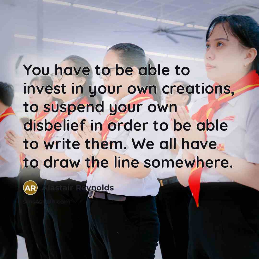 “You have to be able to invest in your own…” quote by Alastair Reynolds