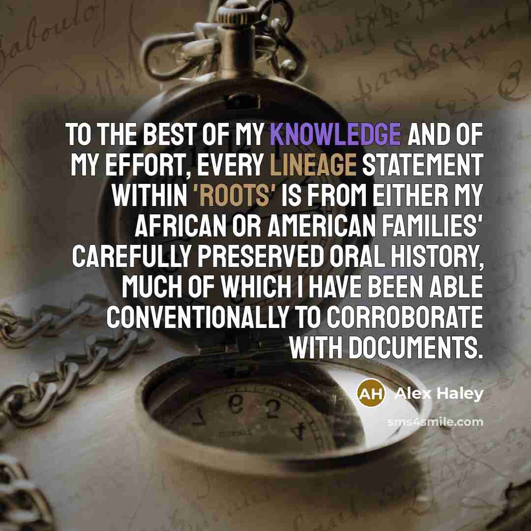 “To the best of my knowledge and of my effort,…” quote by Alex Haley