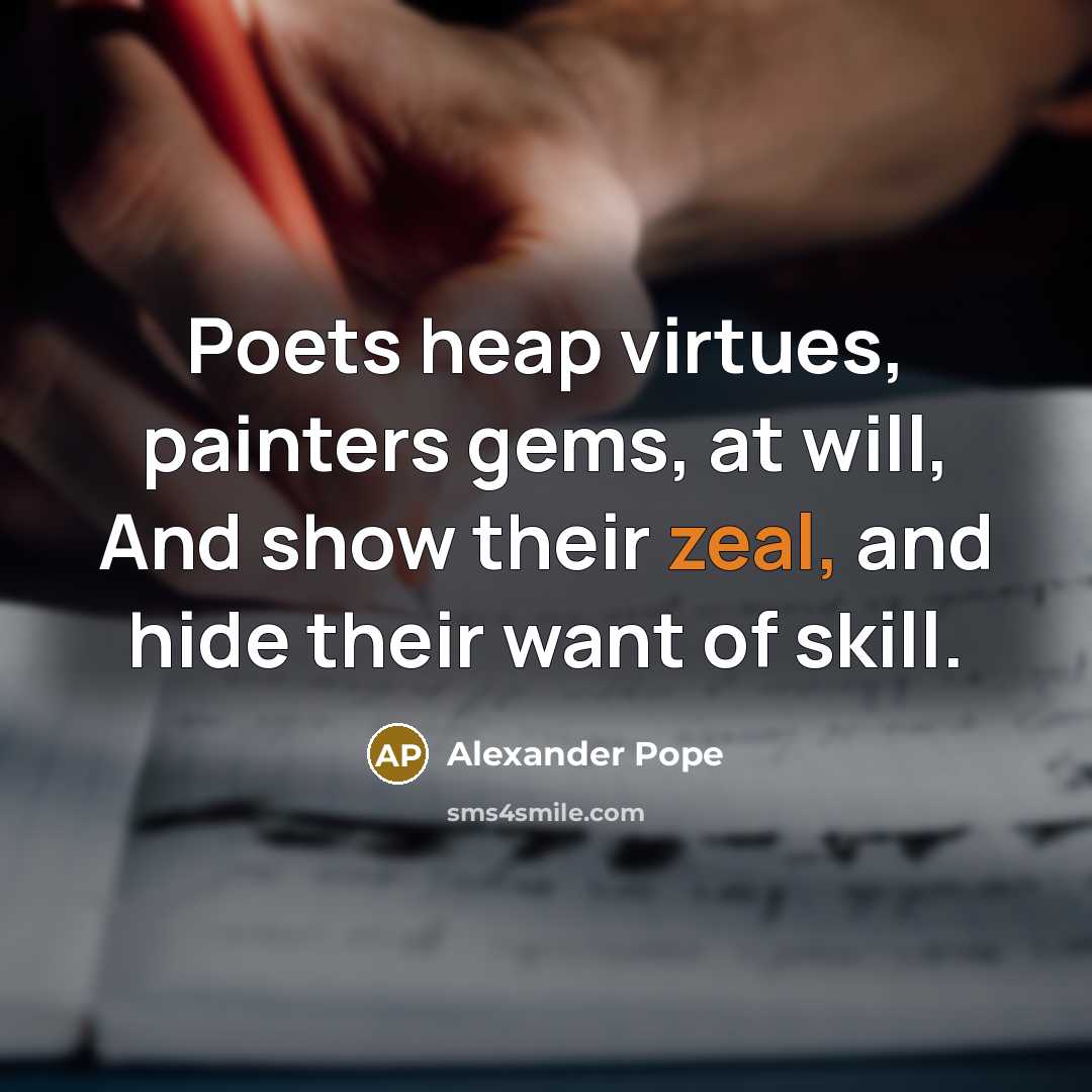 “Poets heap virtues, painters gems, at will, And show their…” quote by Alexander Pope