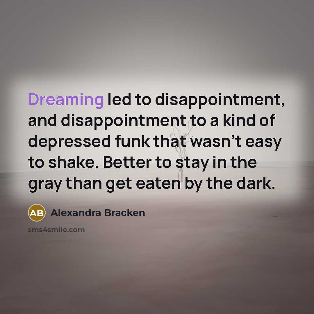 “Dreaming led to disappointment, and disappointment to a kind of…” quote by Alexandra Bracken