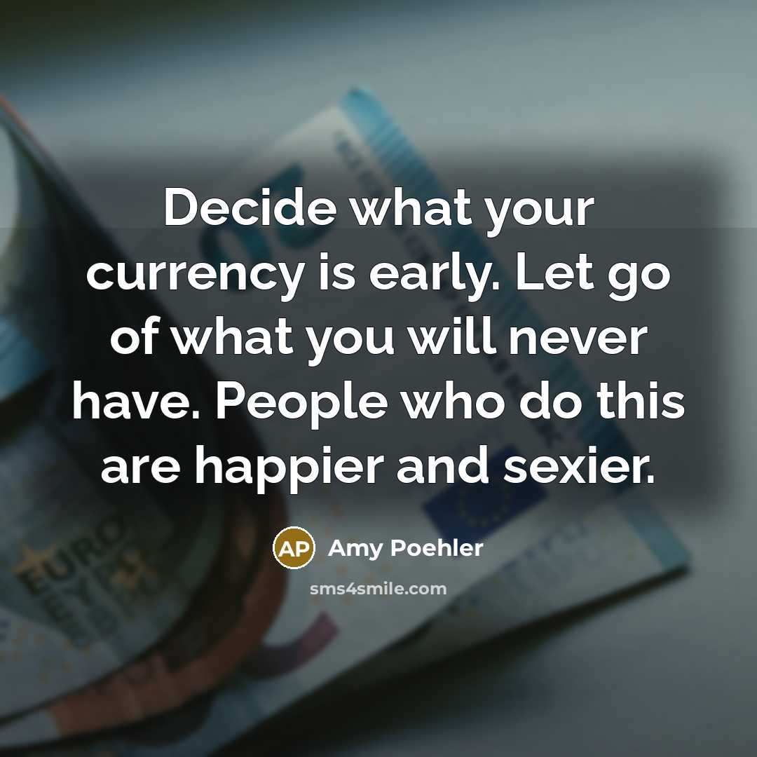 “Decide what your currency is early. Let go of what…” quote by Amy Poehler