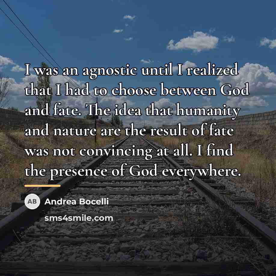 “I was an agnostic until I realized that I had…” quote by Andrea Bocelli