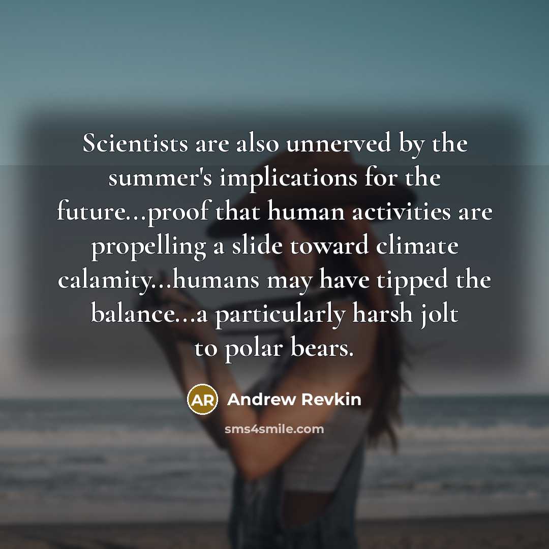 “Scientists are also unnerved by the summer's implications for the…” quote by Andrew Revkin