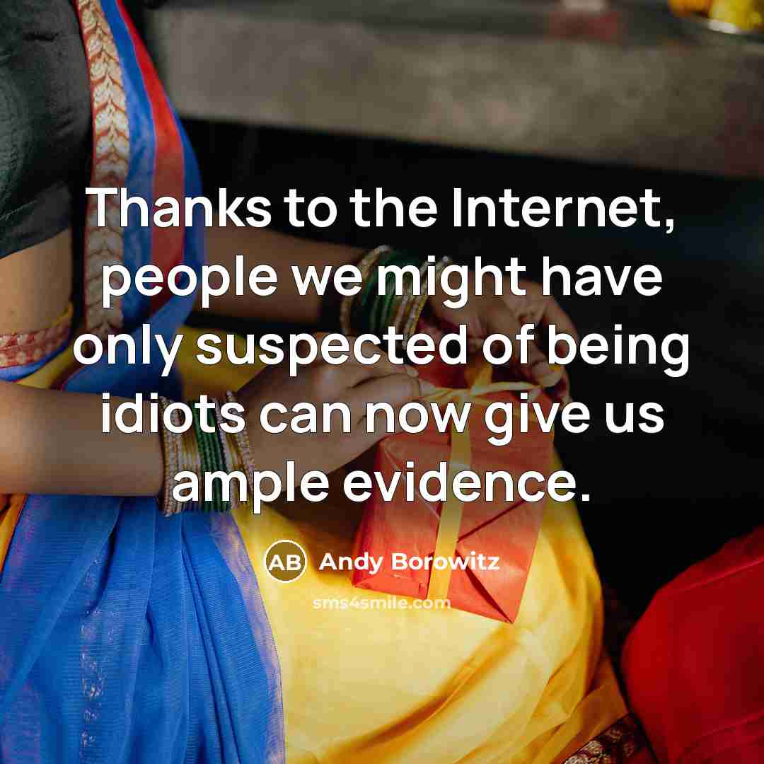 “Thanks to the Internet, people we might have only suspected…” quote by Andy Borowitz