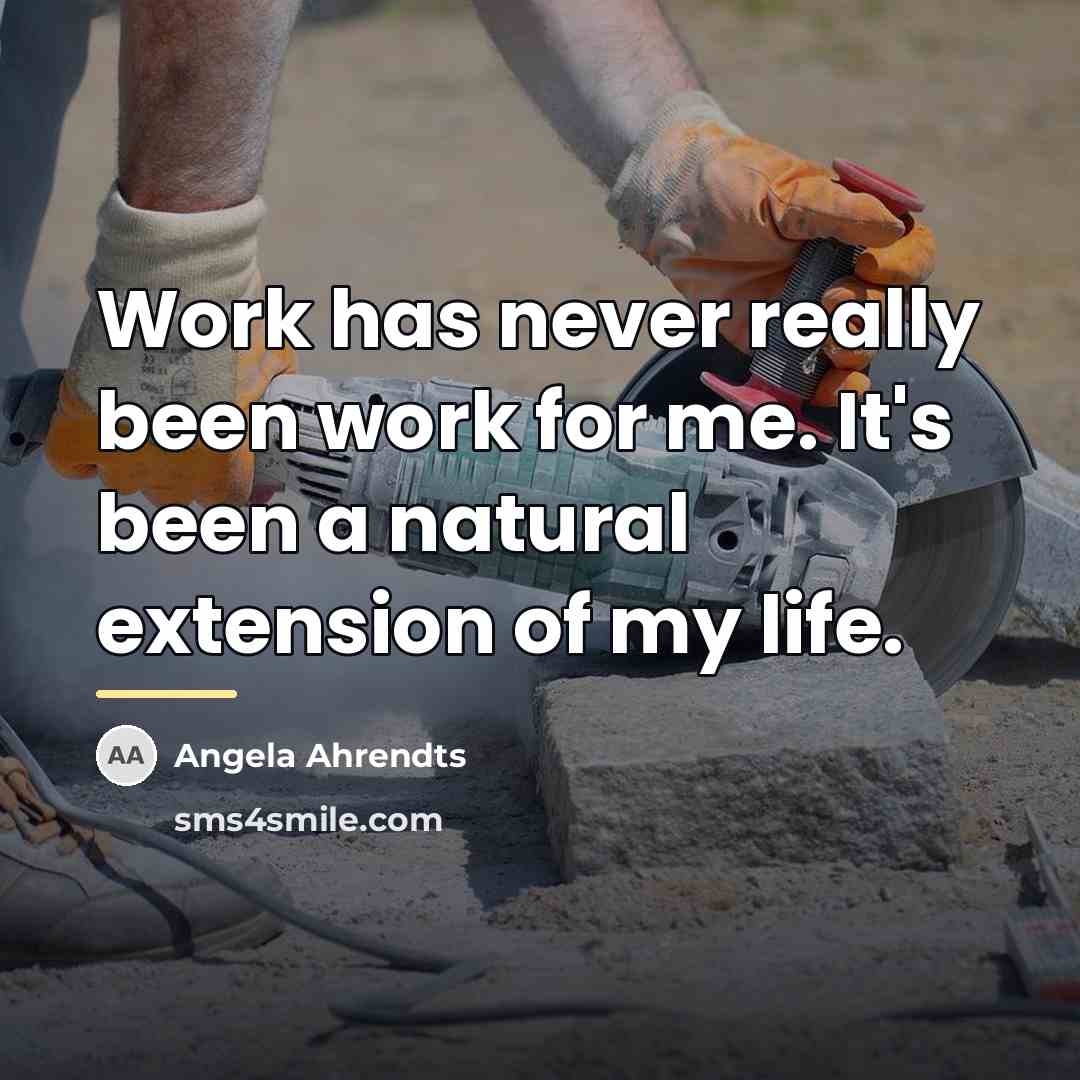 “Work has never really been work for me. It's been…” quote by Angela Ahrendts