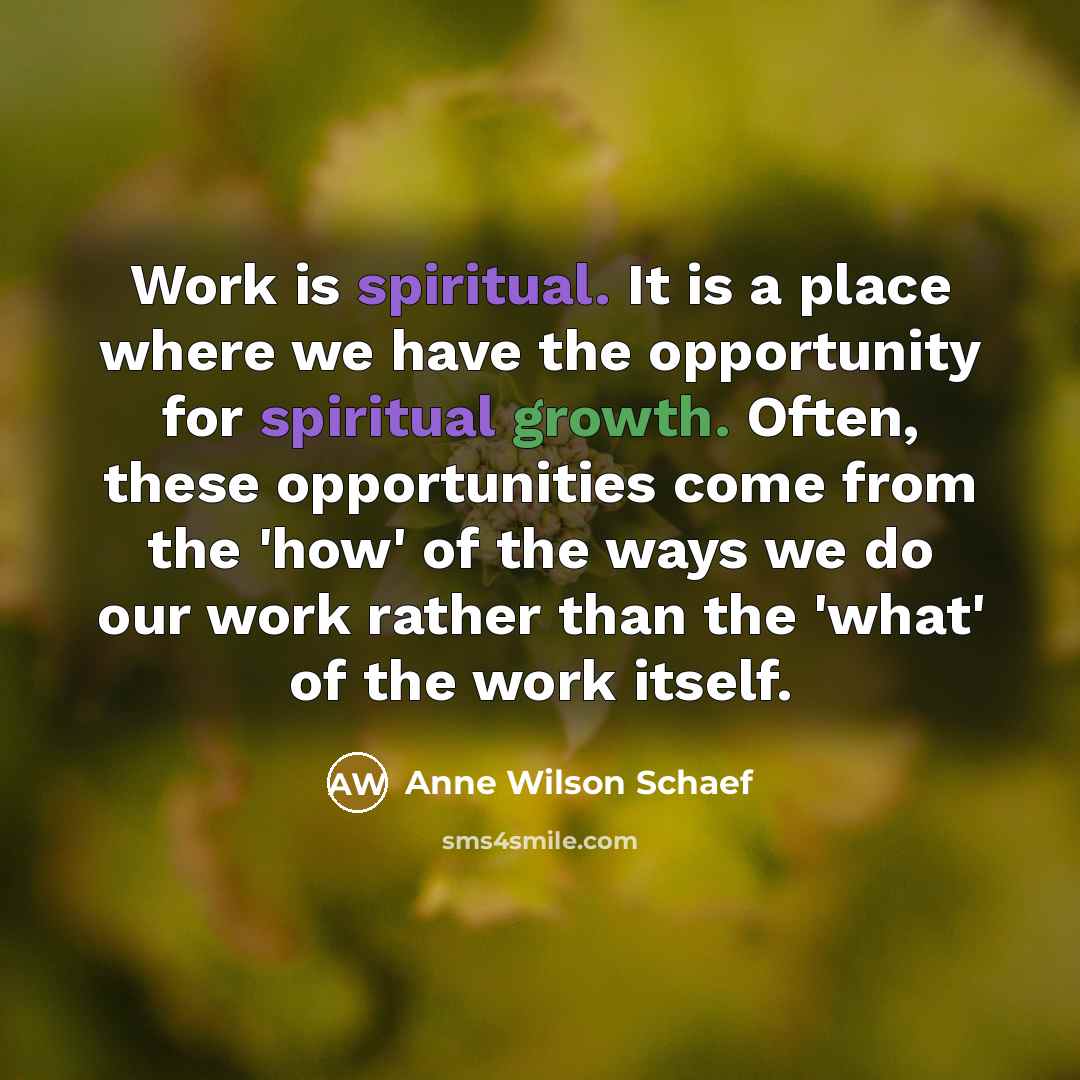 “Work is spiritual. It is a place where we have…” quote by Anne Wilson Schaef