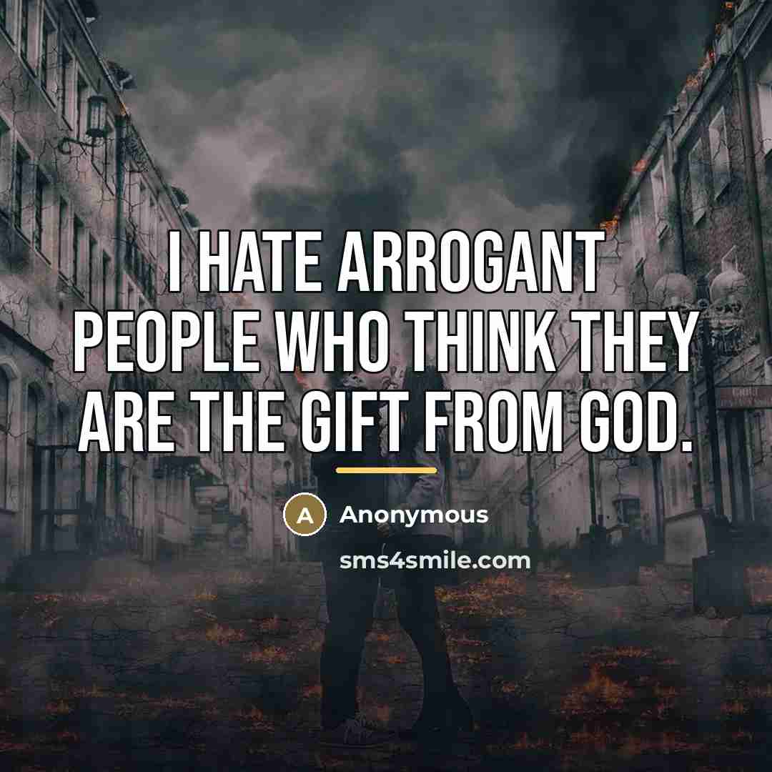“I hate arrogant people who think they are the gift…” quote by Anonymous