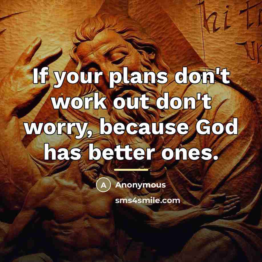 “If your plans don't work out don't worry, because God…” quote by Anonymous
