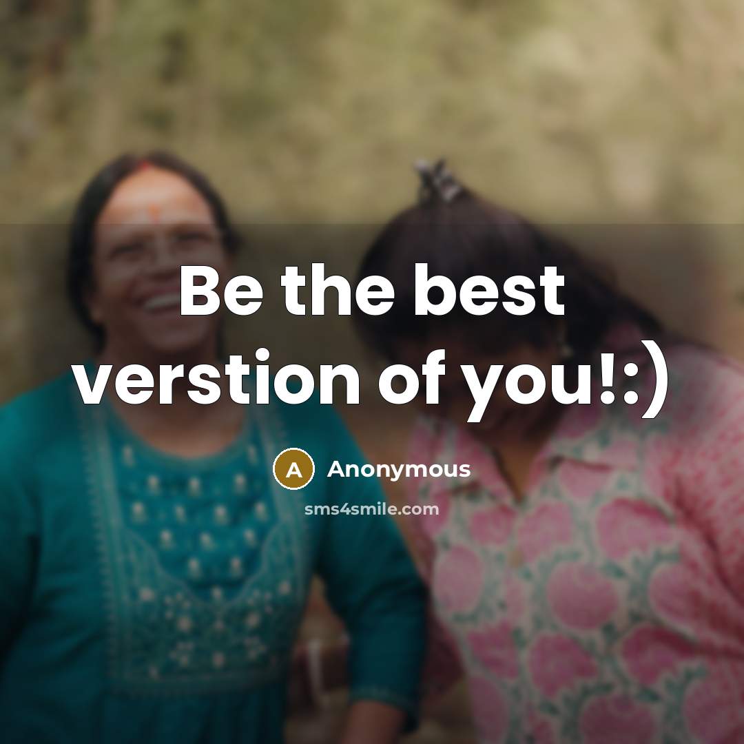 “Be the best verstion of you!:)” quote by Anonymous