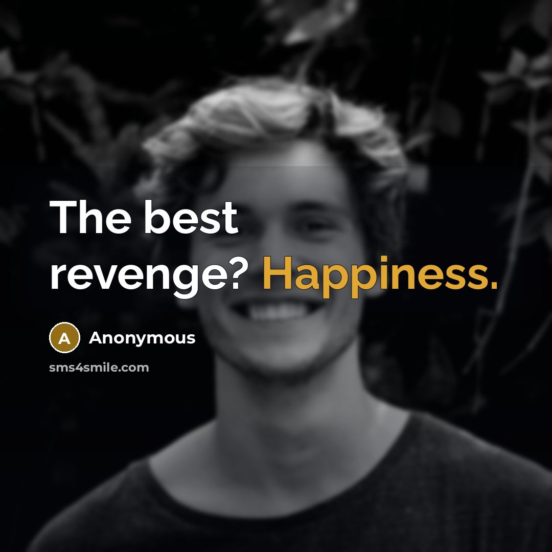 “The best revenge? Happiness.” quote by Anonymous