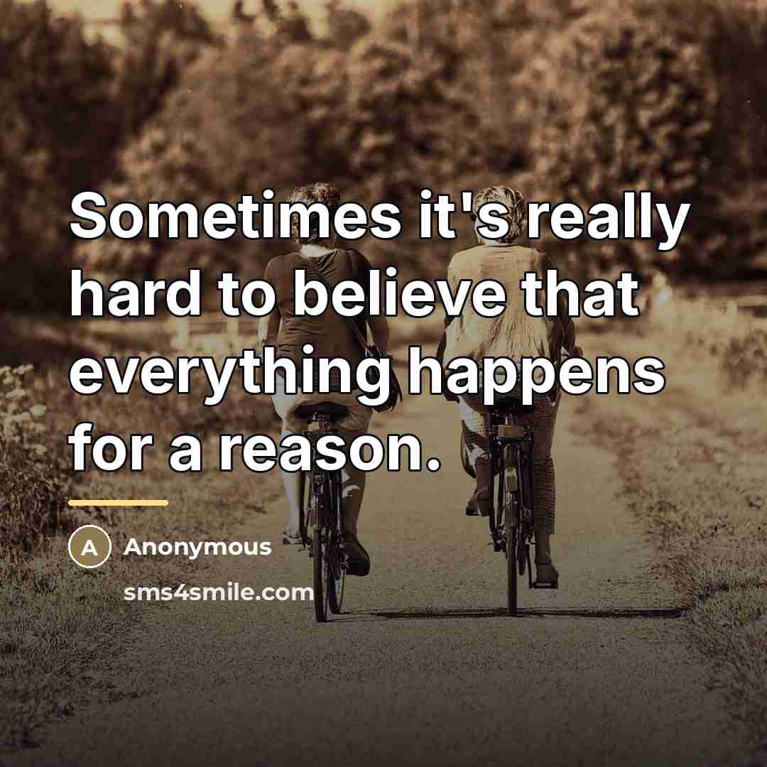 “Sometimes it's really hard to believe that everything happens for…” quote by Anonymous