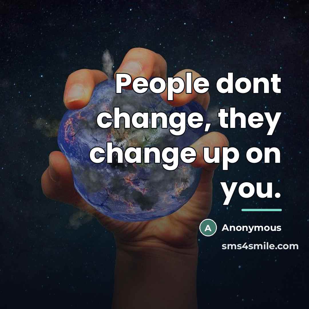 “People dont change, they change up on you.…” quote by Anonymous
