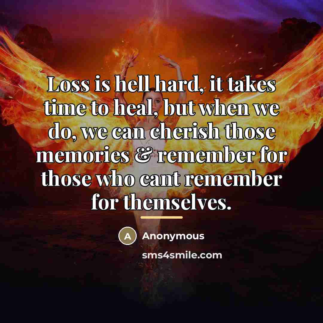 “Loss is hell hard, it takes time to heal, but…” quote by Anonymous