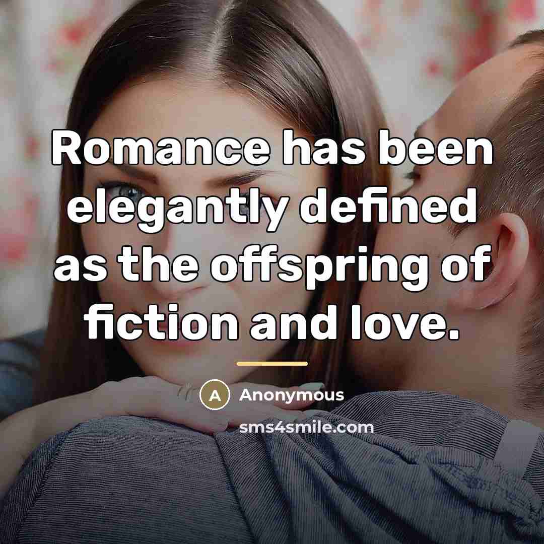 “Romance has been elegantly defined as the offspring of fiction…” quote by Anonymous